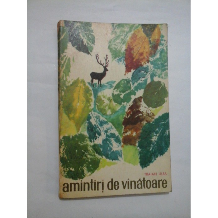 Amintiri de vanatoare - Traian Ulea Amintiri de vanatoare - Traian Ulea